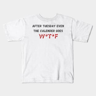 After Tuesday Evan The Calender Goes WTF Kids T-Shirt